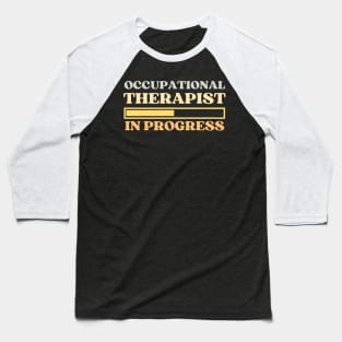 Occupational Therapist In Progress Baseball T-Shirt